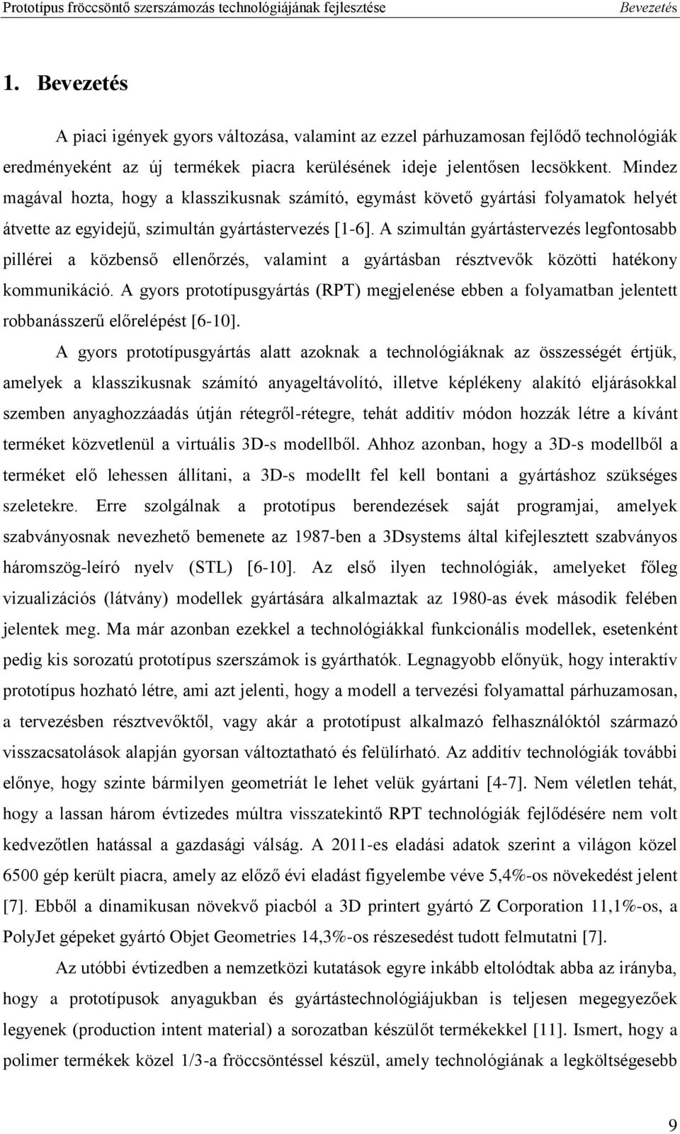 A szimultán gyártástervezés legfontosabb pillérei a közbenső ellenőrzés, valamint a gyártásban résztvevők közötti hatékony kommunikáció.