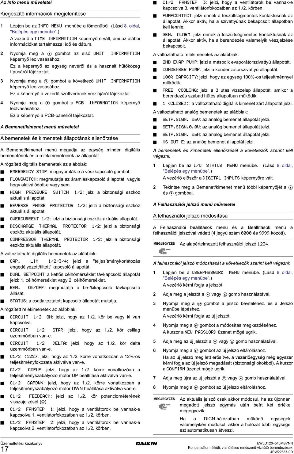 Ez a képernyő az eysé nevéről és a asznált űtőköze típusáról tájékoztat. 3 Nyomja me a ombot a következő képernyő leolvasásáoz. Ez a képernyő a vezérlő szoftverének verziójáról tájékoztat.