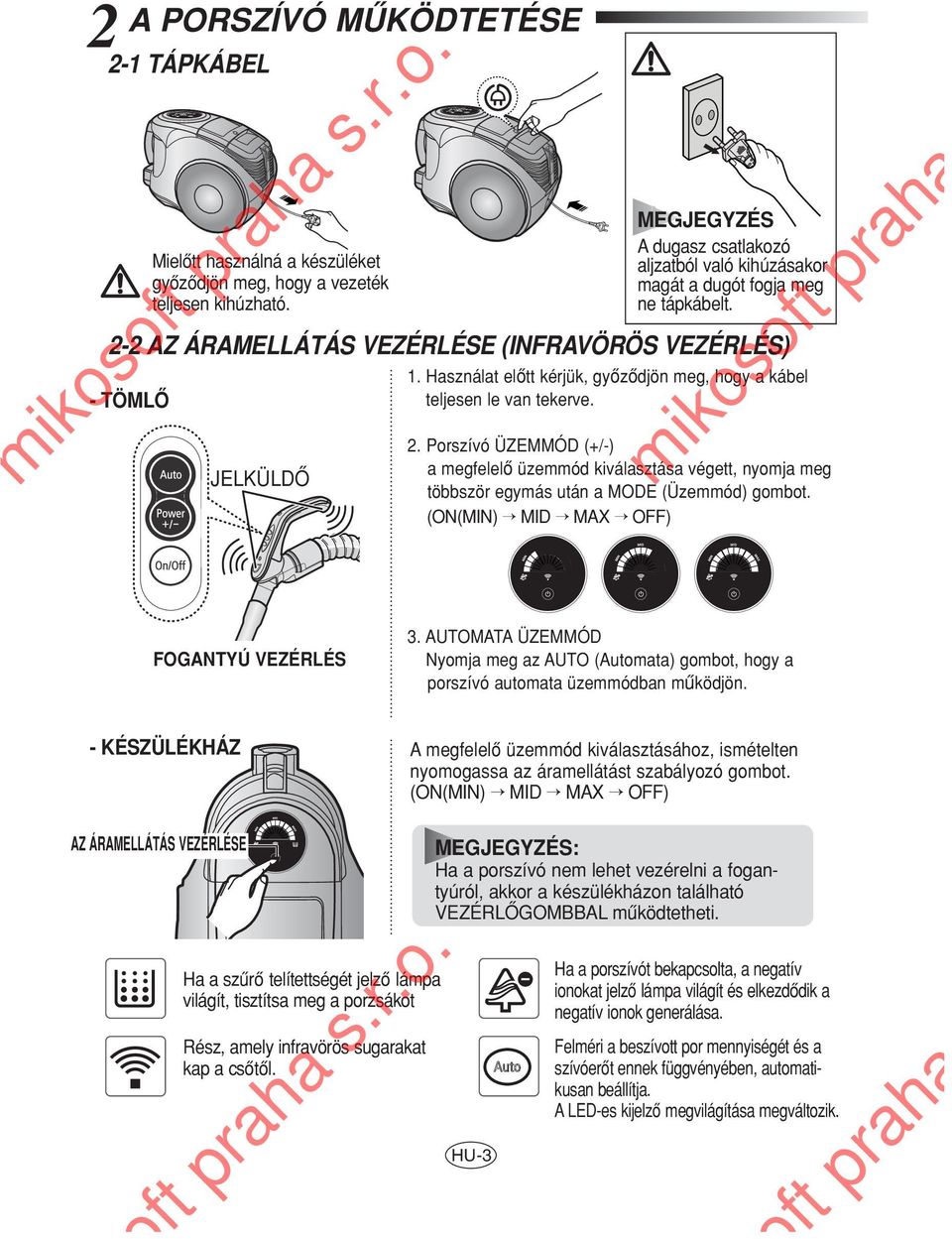 Használat elôtt kérjük, gyôzôdjön meg, hogy a kábel teljesen le van tekerve. 2. Porszívó ÜZEMMÓD (+/-) a megfelelô üzemmód kiválasztása végett, nyomja meg többször egymás után a MODE (Üzemmód) gombot.