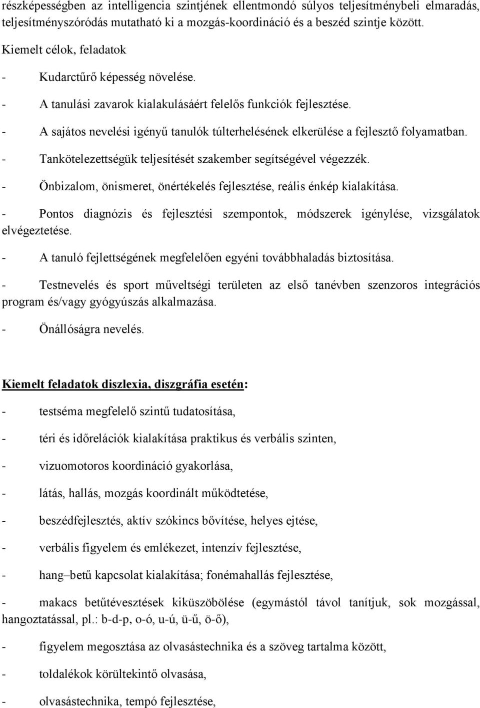 - A sajátos nevelési igényű tanulók túlterhelésének elkerülése a fejlesztő folyamatban. - Tankötelezettségük teljesítését szakember segítségével végezzék.