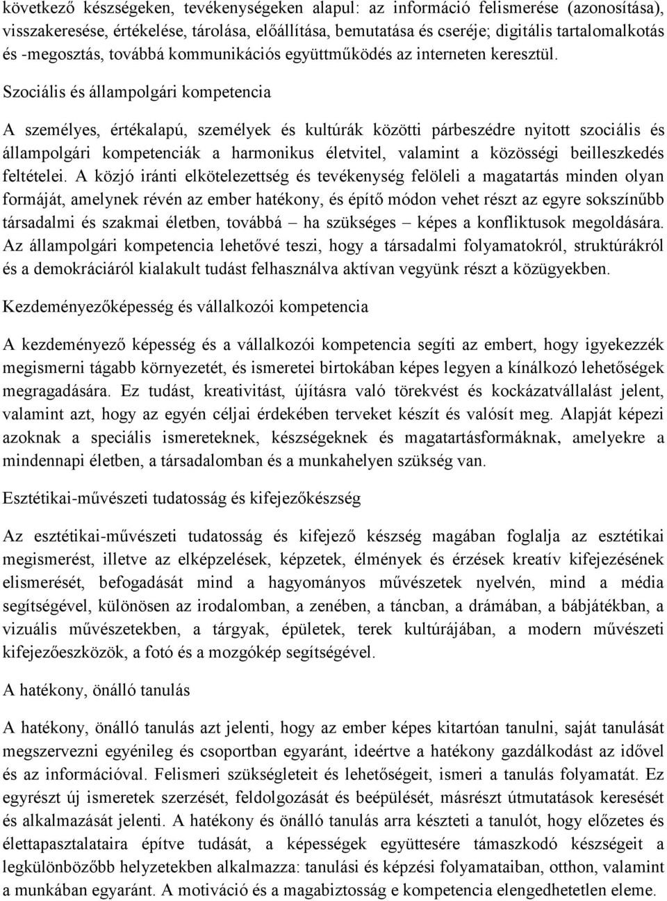 Szociális és állampolgári kompetencia A személyes, értékalapú, személyek és kultúrák közötti párbeszédre nyitott szociális és állampolgári kompetenciák a harmonikus életvitel, valamint a közösségi