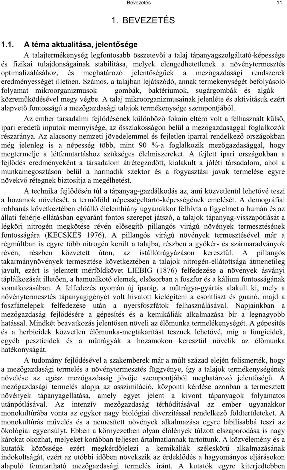 növénytermesztés optimalizálásához, és meghatározó jelent ség ek a mez gazdasági rendszerek eredményességét illet en.