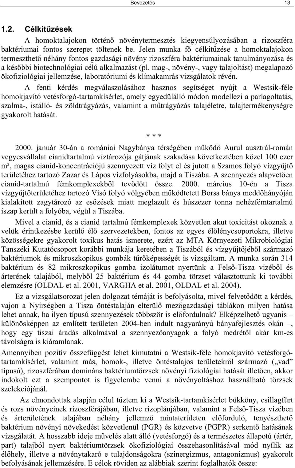 mag-, növény-, vagy talajoltást) megalapozó ökofiziológiai jellemzése, laboratóriumi és klímakamrás vizsgálatok révén.