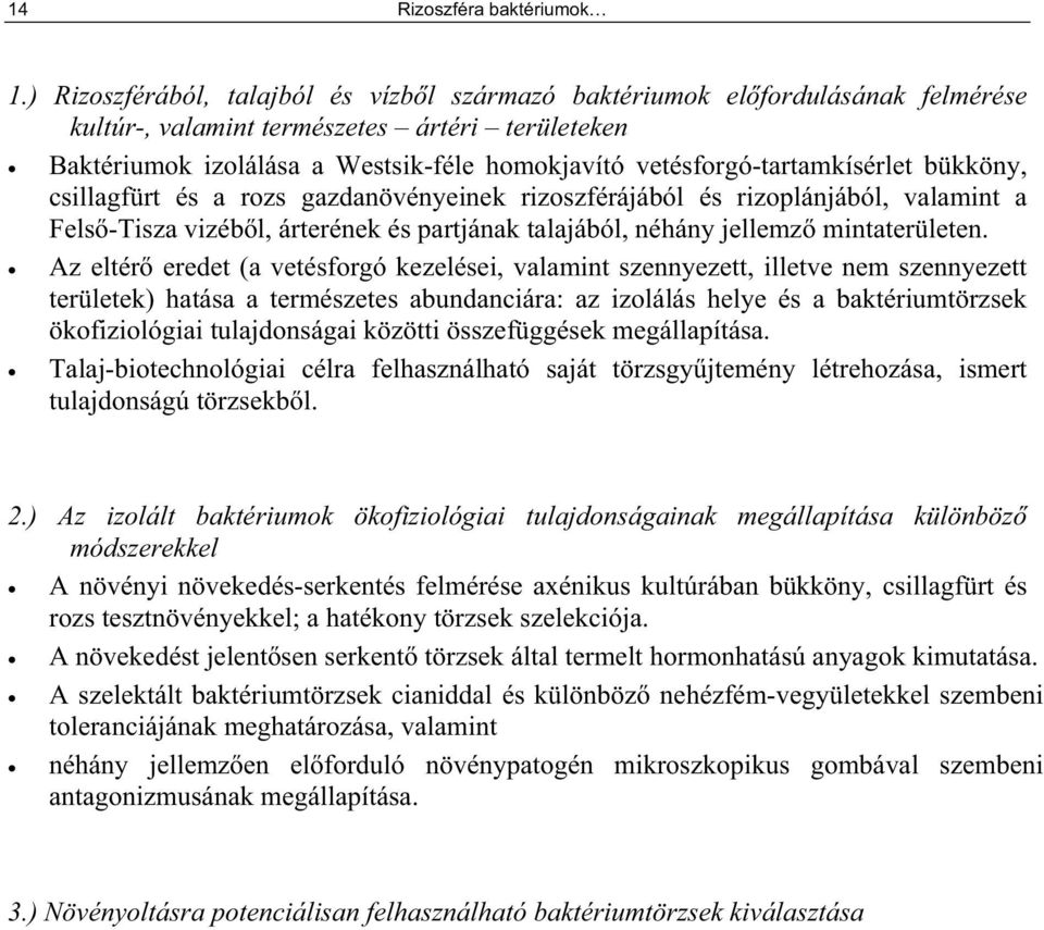 vetésforgó-tartamkísérlet bükköny, csillagfürt és a rozs gazdanövényeinek rizoszférájából és rizoplánjából, valamint a Fels -Tisza vizéb l, árterének és partjának talajából, néhány jellemz