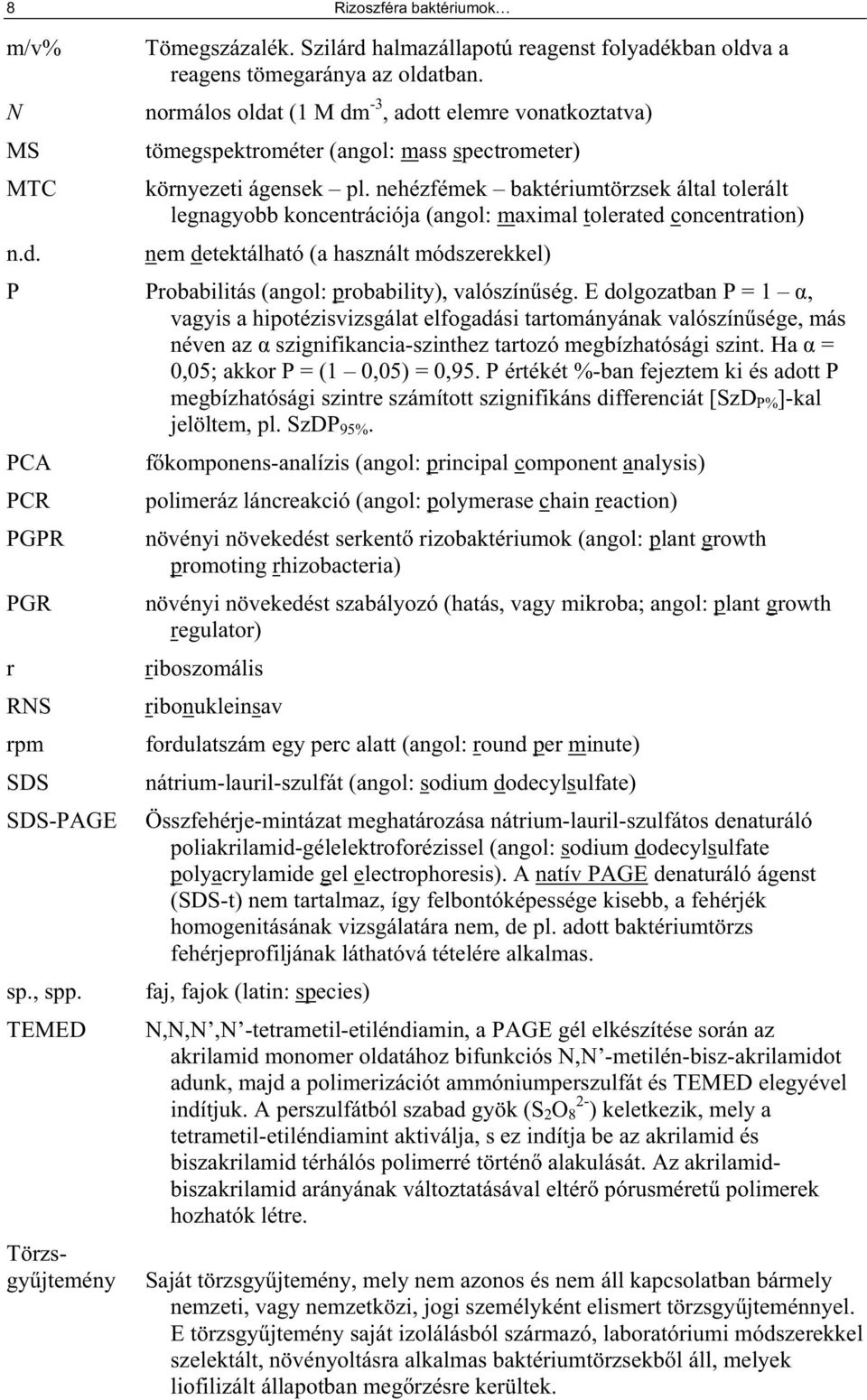 nehézfémek baktériumtörzsek által tolerált legnagyobb koncentrációja (angol: maximal tolerated concentration) nem detektálható (a használt módszerekkel) P Probabilitás (angol: probability), valószín