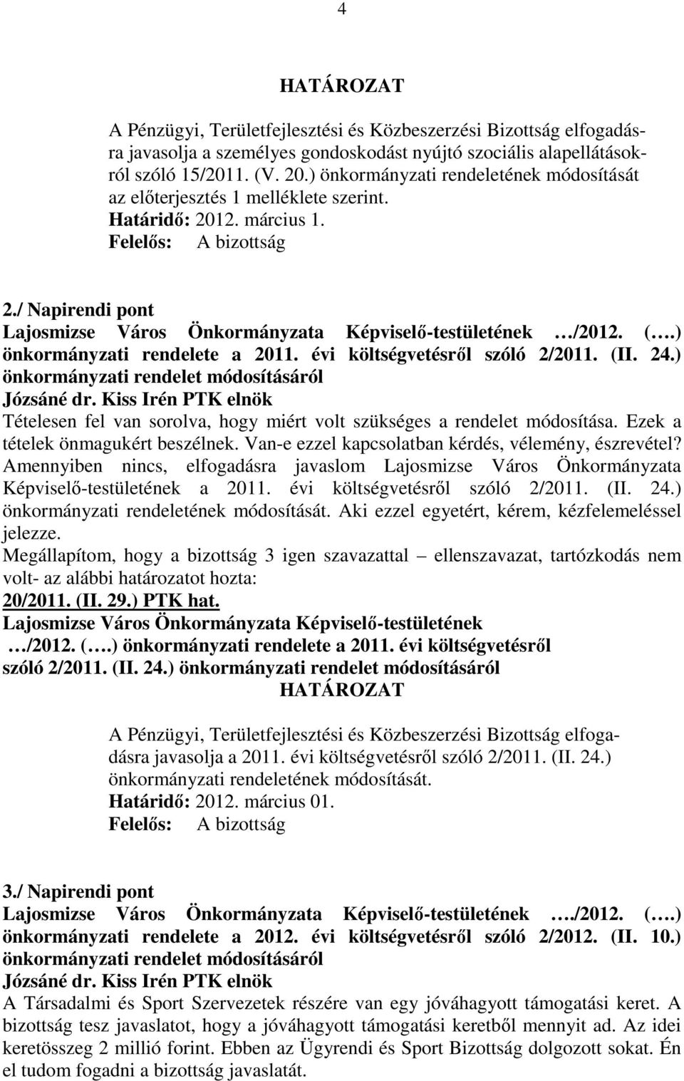 / Napirendi pont Lajosmizse Város Önkormányzata Képviselı-testületének /2012. (.) önkormányzati rendelete a 2011. évi költségvetésrıl szóló 2/2011. (II. 24.