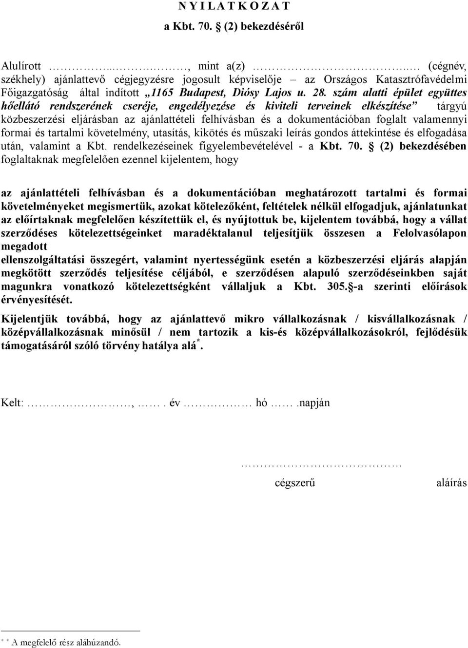 szám alatti épület együttes hőellátó rendszerének cseréje, engedélyezése és kiviteli terveinek elkészítése tárgyú közbeszerzési eljárásban az ajánlattételi felhívásban és a dokumentációban foglalt