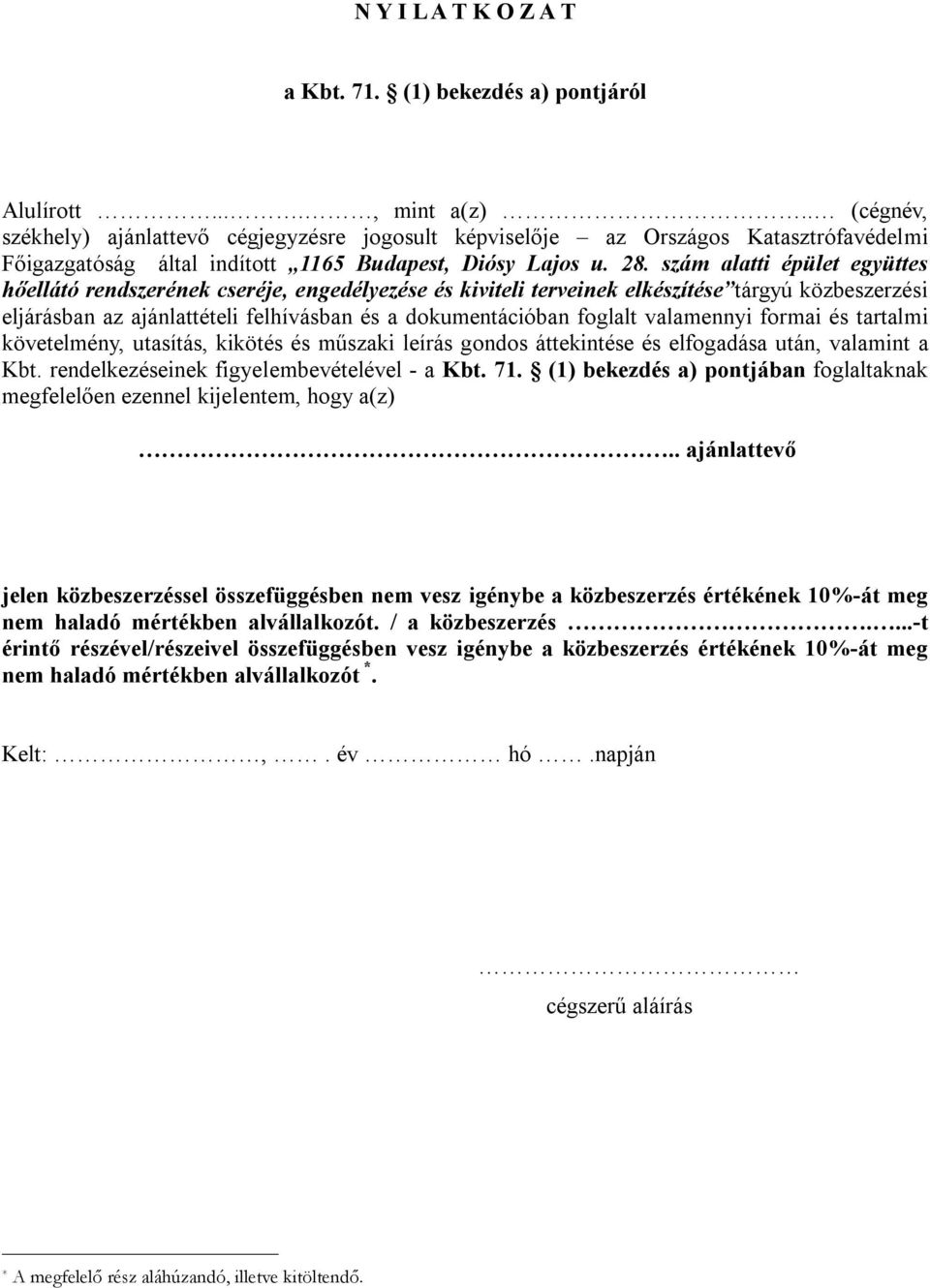 szám alatti épület együttes hőellátó rendszerének cseréje, engedélyezése és kiviteli terveinek elkészítése tárgyú közbeszerzési eljárásban az ajánlattételi felhívásban és a dokumentációban foglalt