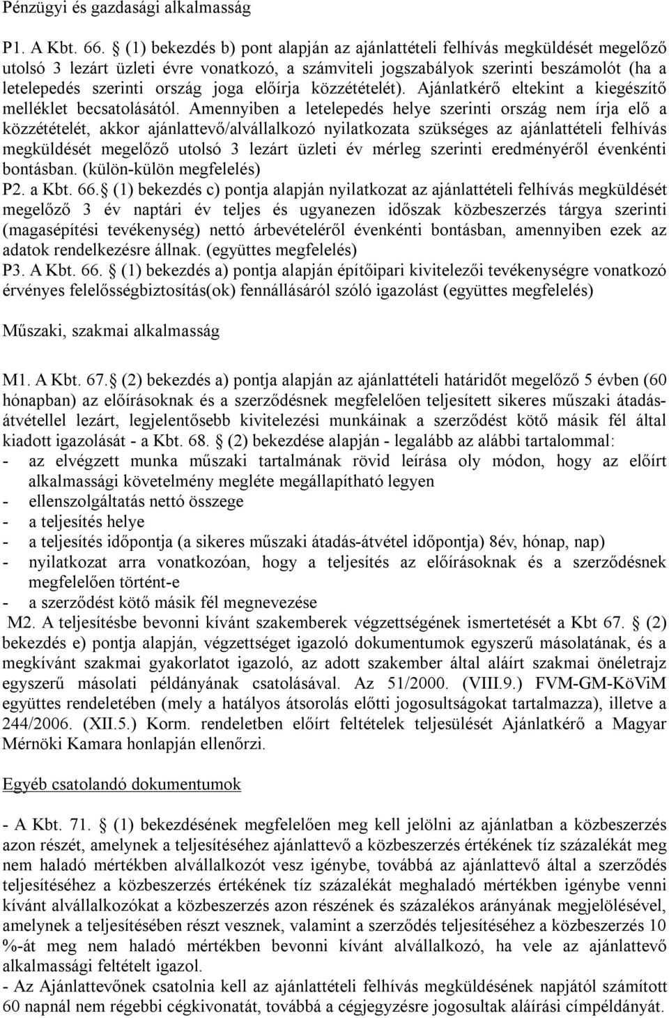 előírja közzétételét). Ajánlatkérő eltekint a kiegészítő melléklet becsatolásától.