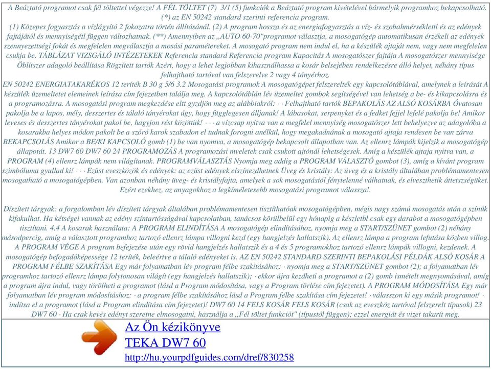 (2) A program hossza és az energiafogyasztás a víz- és szobahmérséklettl és az edények fajtájától és mennyiségétl függen változhatnak.