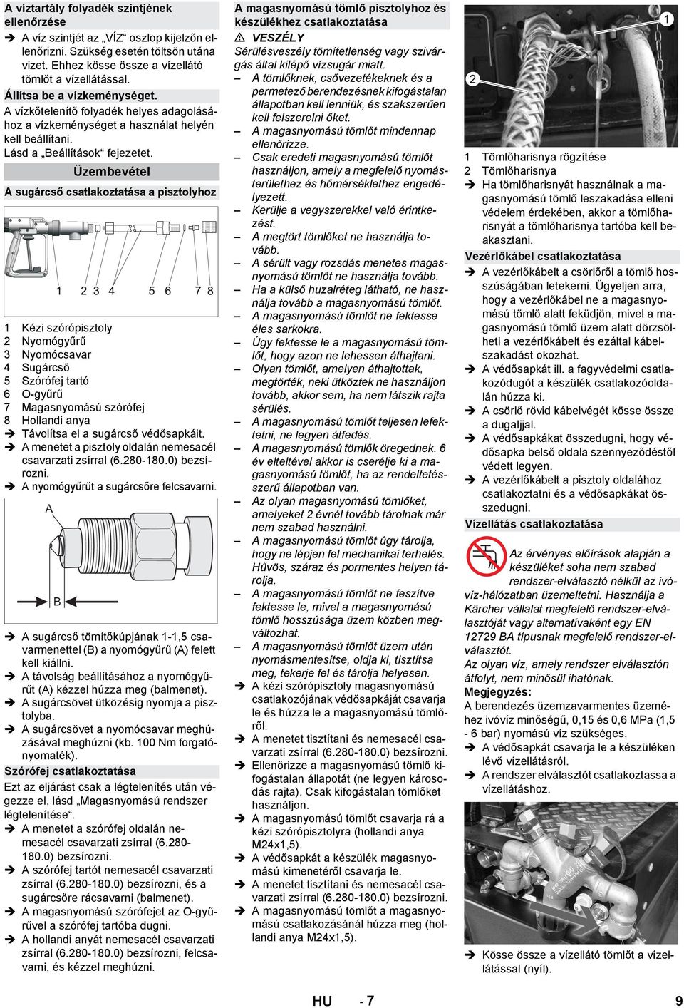 Üzembevétel A sugárcső csatlakoztatása a pisztolyhoz 1 Kézi szórópisztoly 2 Nyomógyűrű 3 Nyomócsavar 4 Sugárcső 5 Szórófej tartó 6 O-gyűrű 7 Magasnyomású szórófej 8 Hollandi anya Távolítsa el a