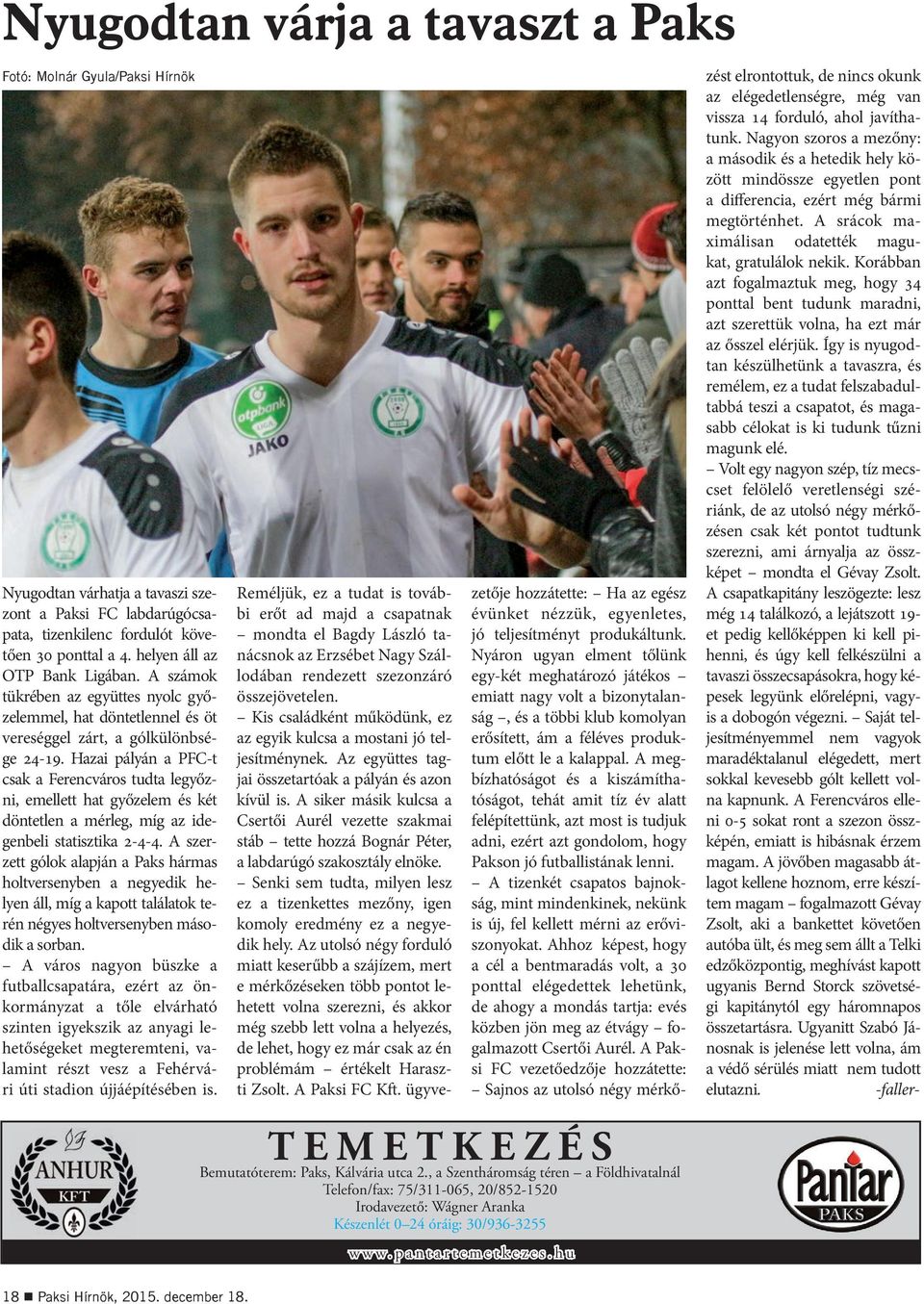 Hazai pályán a PFC-t csak a Ferencváros tudta legyőzni, emellett hat győzelem és két döntetlen a mérleg, míg az idegenbeli statisztika 2-4-4.