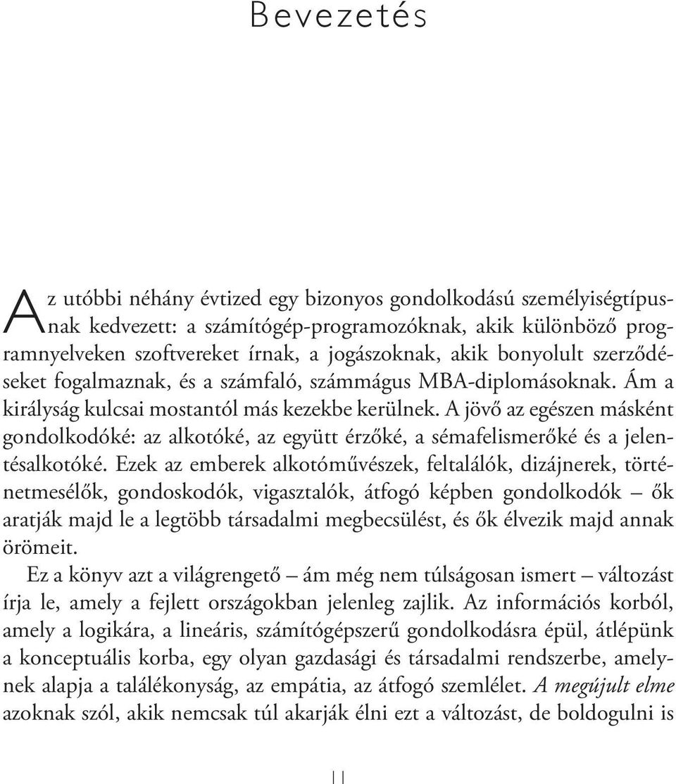 A jövő az egészen másként gondolkodóké: az alkotóké, az együtt érzőké, a sémafelismerőké és a jelentésalkotóké.