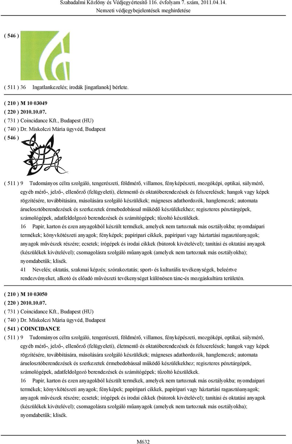 életmentő és oktatóberendezések és felszerelések; hangok vagy képek rögzítésére, továbbítására, másolására szolgáló készülékek; mágneses adathordozók, hanglemezek; automata áruelosztóberendezések és