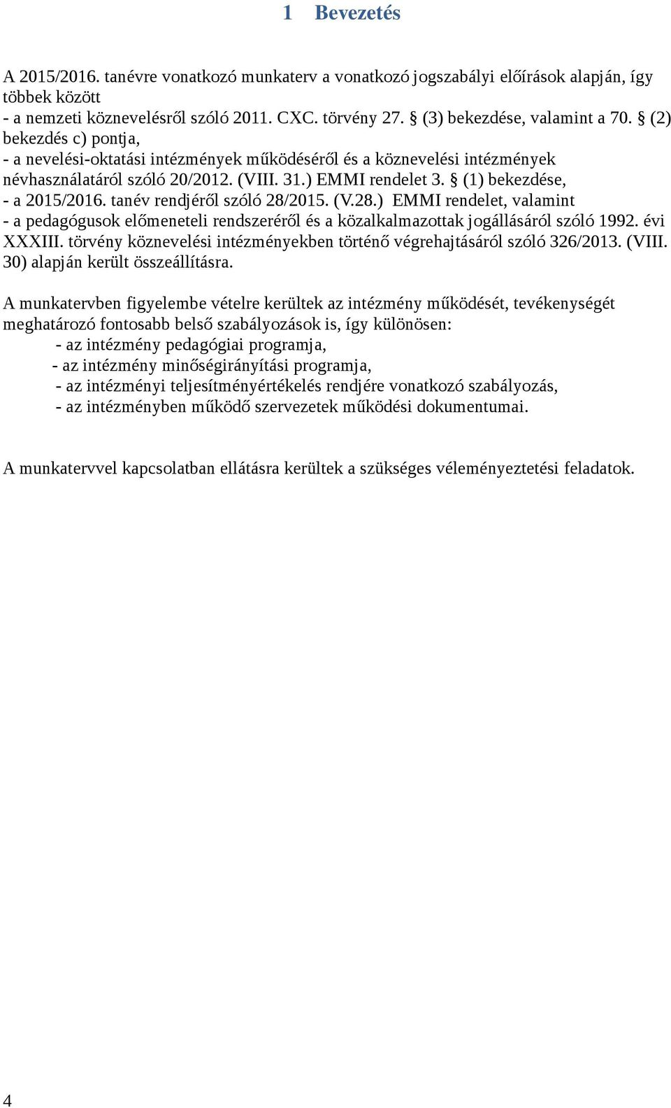 tanév rendjérl szóló 28/2015. (V.28.) EMMI rendelet, valamint - a pedagógusok elmeneteli rendszerérl és a közalkalmazottak jogállásáról szóló 1992. évi XXXIII.