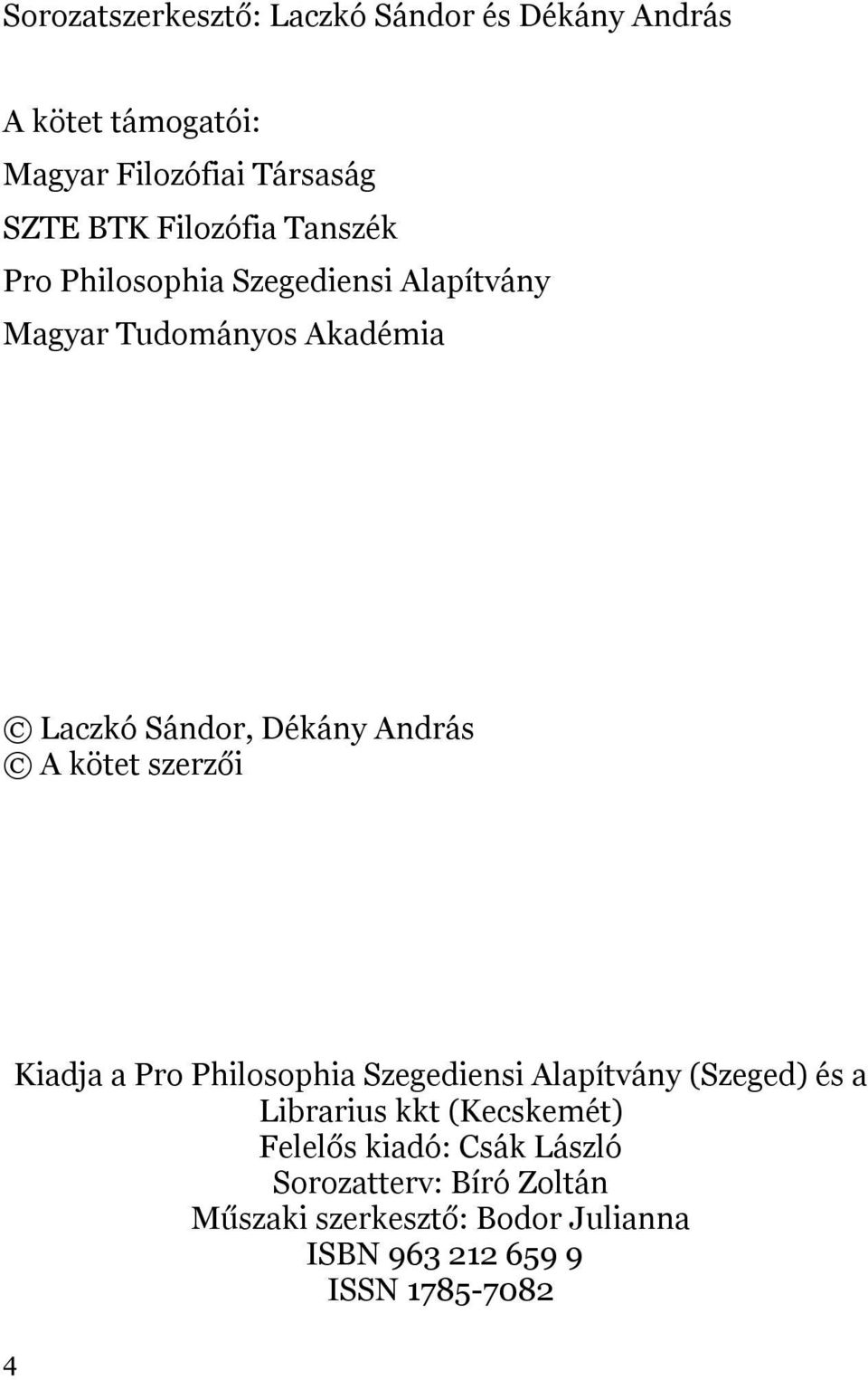 András A kötet szerzői 4 Kiadja a Pro Philosophia Szegediensi Alapítvány (Szeged) és a Librarius kkt