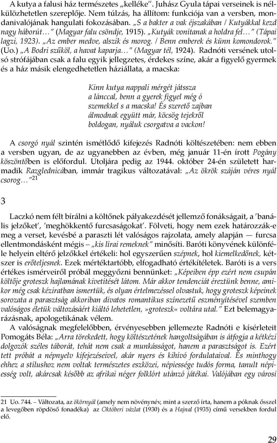 / Benn emberek és künn komondorok. (Uo.) A Bodri szűköl, a havat kaparja (Magyar tél, 1924).