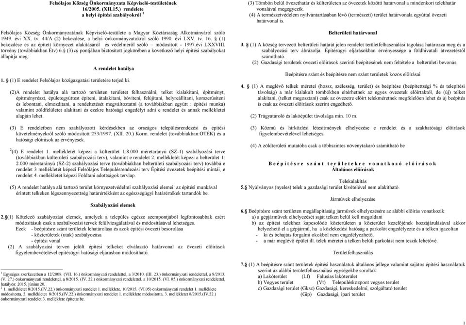 44/A (2) bekezdése, a helyi önkormányzatokról szóló 1990. évi LXV. tv. 16. (1) bekezdése és az épített környezet alakításáról és védelméről szóló módosított - 1997.évi LXXVIII.