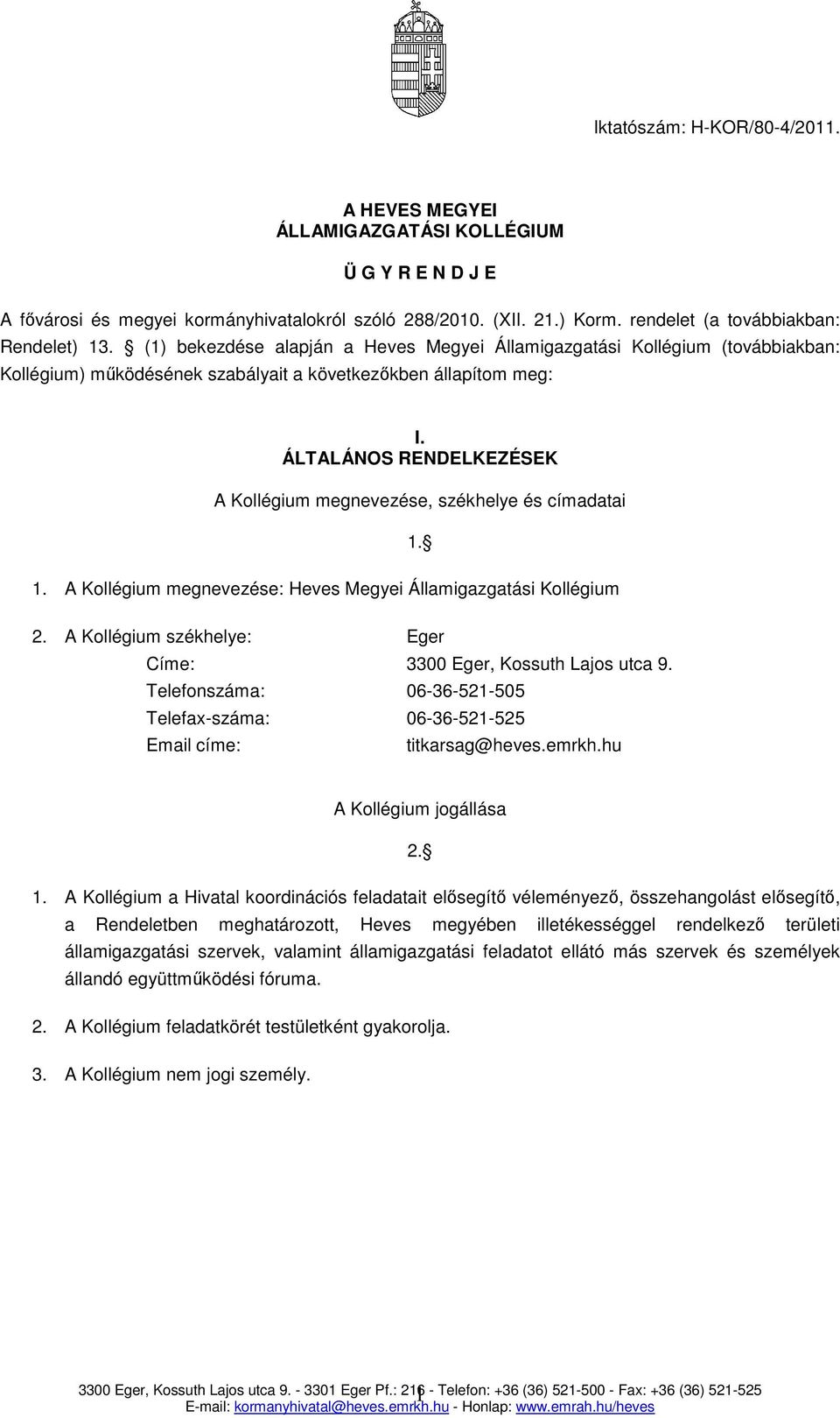 ÁLTALÁNOS RENDELKEZÉSEK A Kollégium megnevezése, székhelye és címadatai 1. A Kollégium megnevezése: Heves Megyei Államigazgatási Kollégium 1. 2.