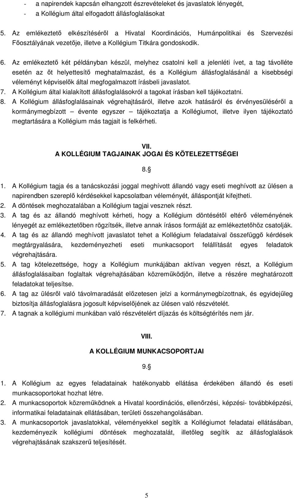 Az emlékeztető két példányban készül, melyhez csatolni kell a jelenléti ívet, a tag távolléte esetén az őt helyettesítő meghatalmazást, és a Kollégium állásfoglalásánál a kisebbségi véleményt