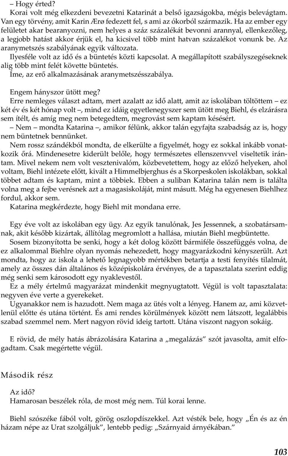 Az aranymetszés szabályának egyik változata. Ilyesféle volt az idő és a büntetés közti kapcsolat. A megállapított szabályszegéseknek alig több mint felét követte büntetés.