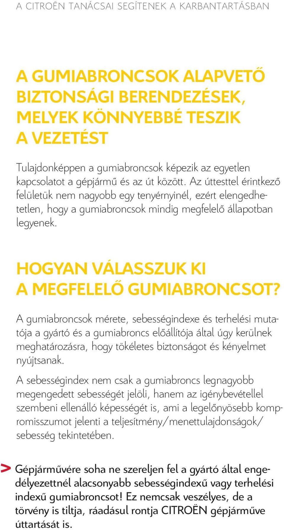 HOGYAN VÁLASSZUK KI A MEGFELELŐ GUMIABRONCSOT?