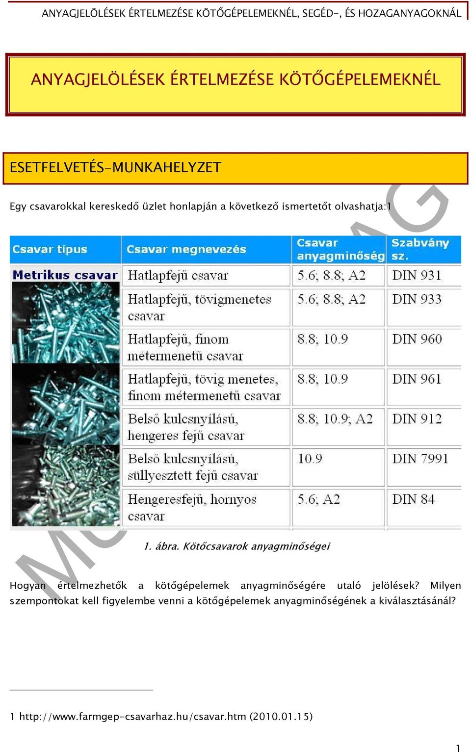 Kötőcsavarok anyagminőségei Hogyan értelmezhetők a kötőgépelemek anyagminőségére utaló jelölések?