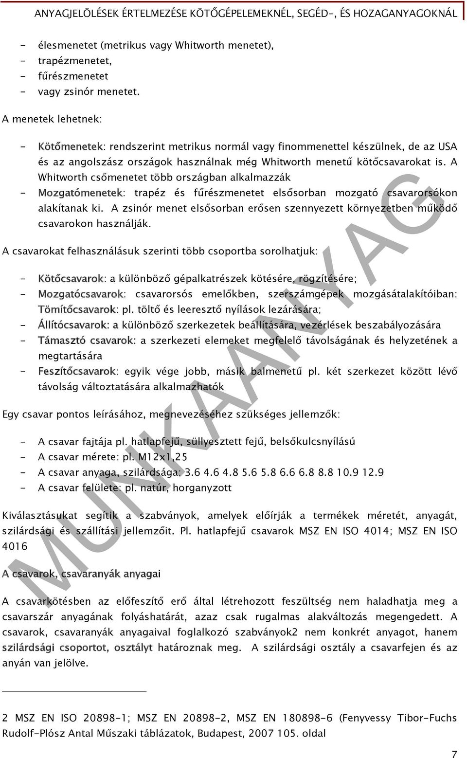 A Whitworth csőmenetet több országban alkalmazzák - Mozgatómenetek: trapéz és fűrészmenetet elsősorban mozgató csavarorsókon alakítanak ki.