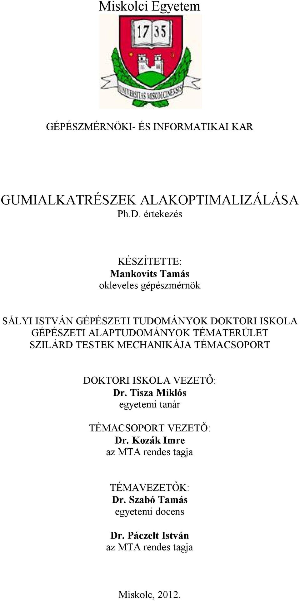 ALAPTUDOMÁNYOK TÉMATERÜLET SZILÁRD TESTEK MECHANIKÁJA TÉMACSOPORT DOKTORI ISKOLA VEZETŐ: Dr.