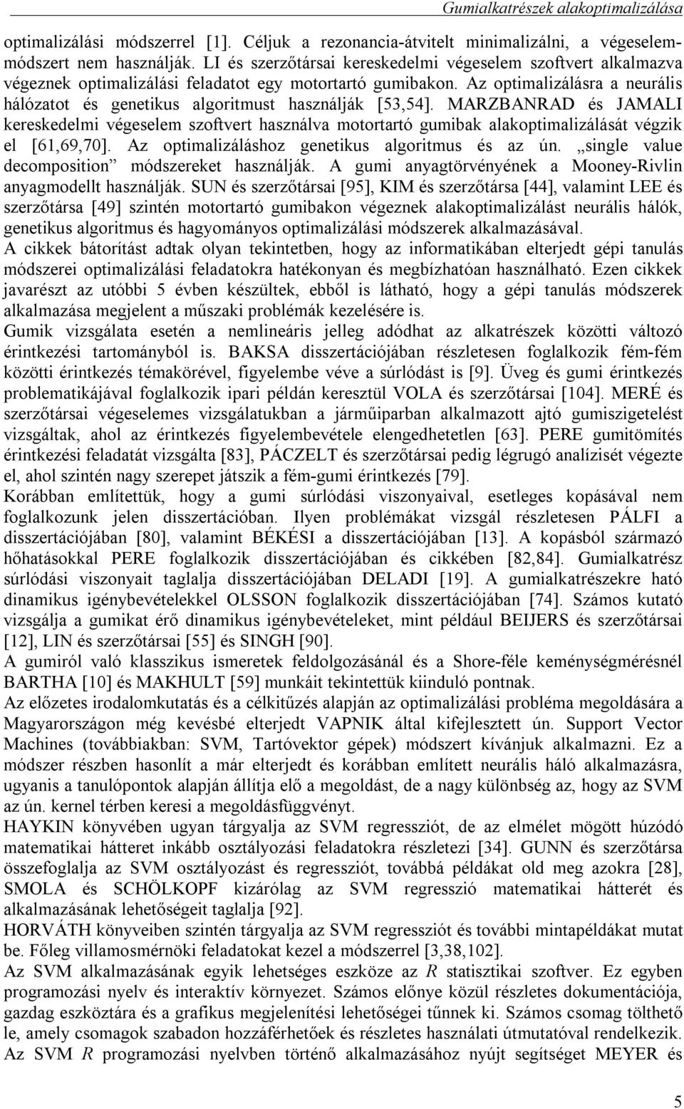 Az optimalizálásra a neurális hálózatot és genetikus algoritmust használják [53,54].