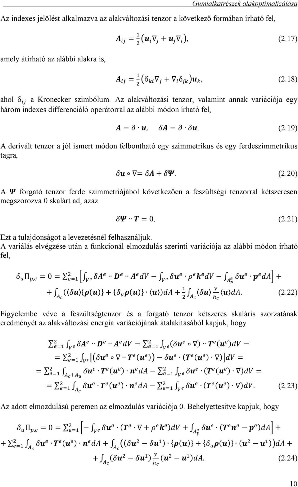 19) A derivált tenzor a jól ismert módon felbontható egy szimmetrikus és egy ferdeszimmetrikus tagra, δu = δa + δψ. (2.