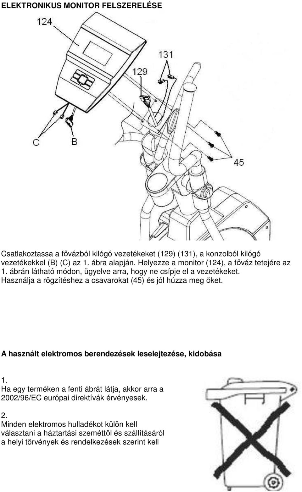 Használja a rögzítéshez a csavarokat (45) és jól húzza meg őket. A használt elektromos berendezések leselejtezése, kidobása 1.