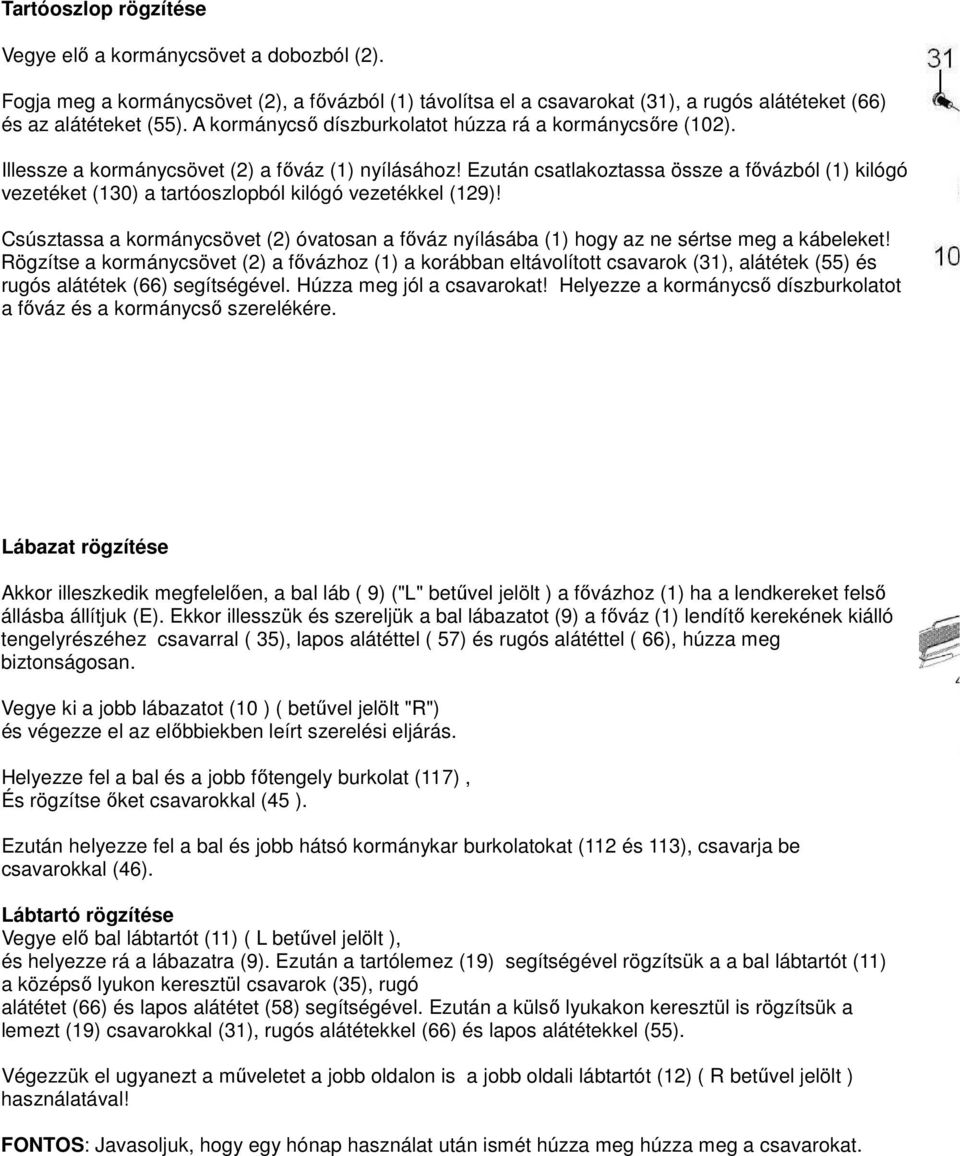 Ezután csatlakoztassa össze a fővázból (1) kilógó vezetéket (130) a tartóoszlopból kilógó vezetékkel (129)!