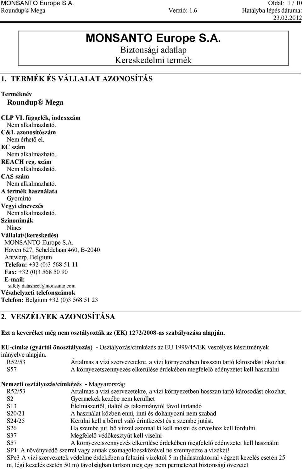 datasheet@monsanto.com Vészhelyzeti telefonszámok Telefon: Belgium +32 (0)3 568 51 23 2. VESZÉLYEK AZ