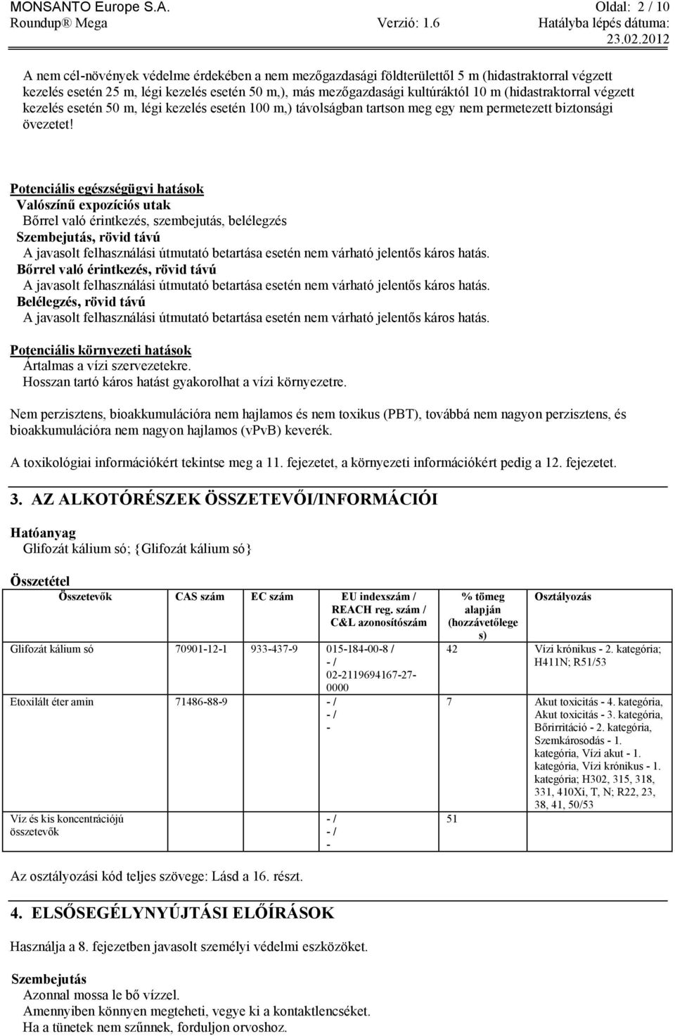 Oldal: 2 / 10 A nem cél-növények védelme érdekében a nem mezőgazdasági földterülettől 5 m (hidastraktorral végzett kezelés esetén 25 m, légi kezelés esetén 50 m,), más mezőgazdasági kultúráktól 10 m