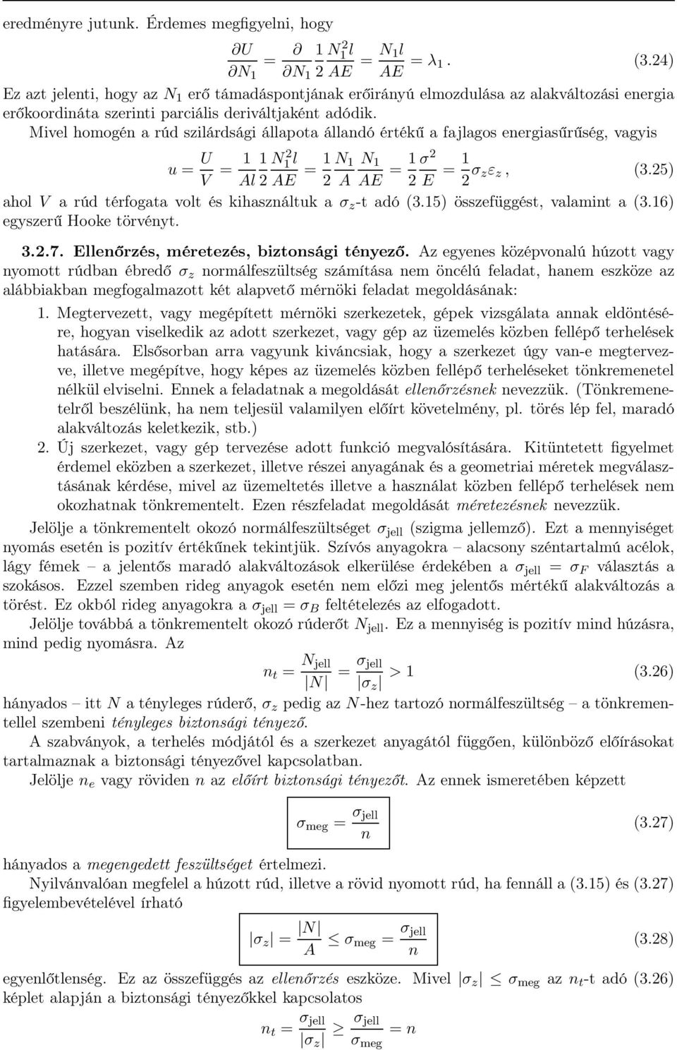 Mivel homogén a rúd szilárdsági állapota állandó értékű a fajlagos energiasűrűség, vagyis u = U V = 1 1 N1 2l Al 2 AE = 1 N 1 N 1 2 A AE = 1 σ 2 2 E = 1 2 σ zε z, (3.