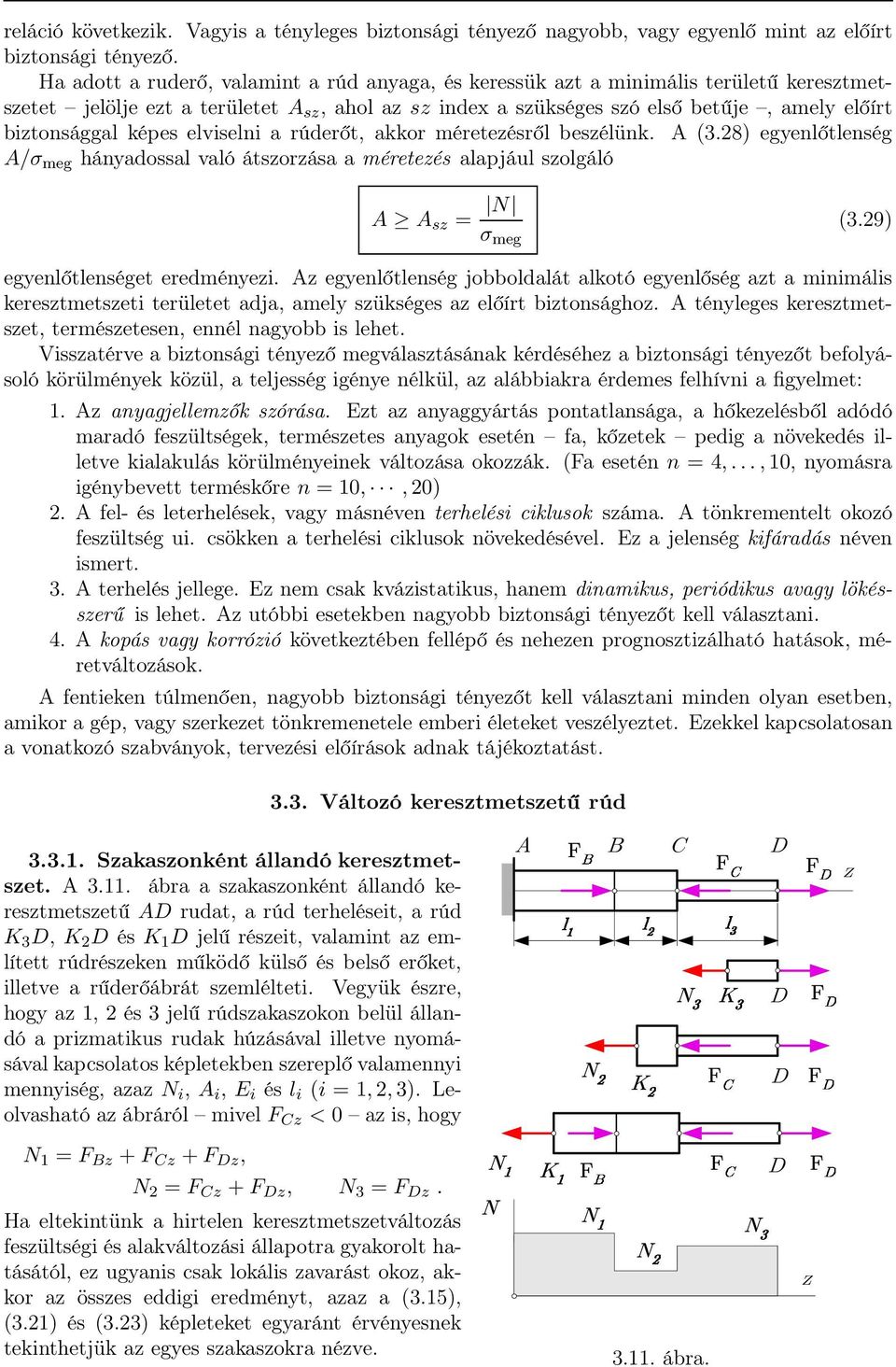 képes elviselni a rúderőt, akkor méretezésről beszélünk. A (3.28) egyenlőtlenség A/σ meg hányadossal való átszorzása a méretezés alapjául szolgáló A A sz = N σ meg (3.29) egyenlőtlenséget eredményezi.