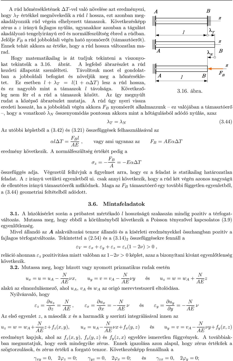 Jelölje F B a rúd jobboldali végén ható nyomóerőt (támasztóerőt). Ennek tehát akkora az értéke, hogy a rúd hossza változatlan marad.