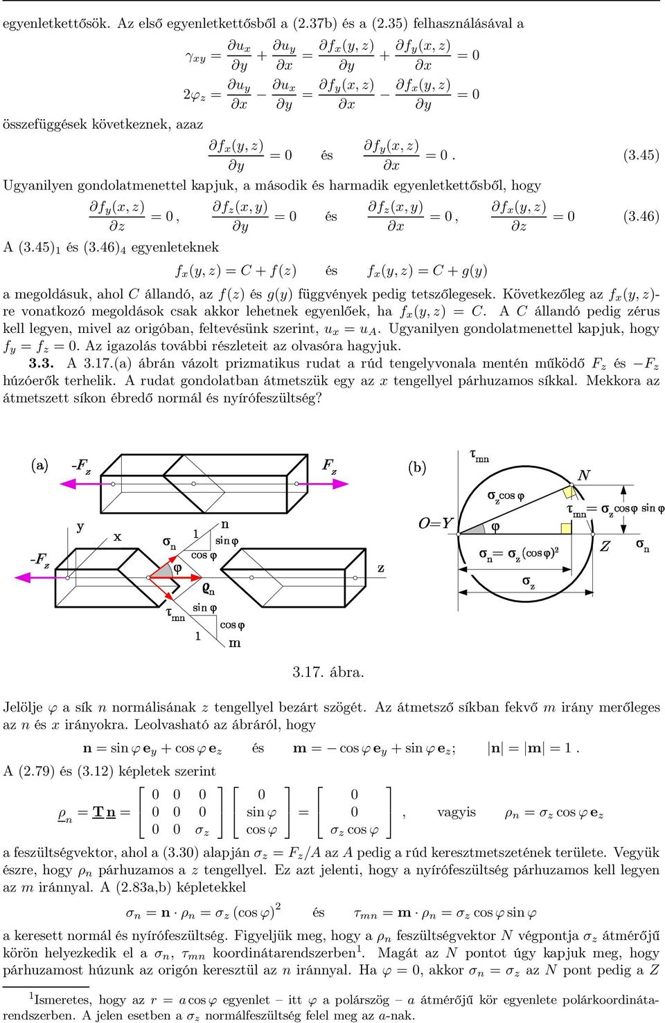 Ugyanilyen gondolatmenettel kapjuk, a második és harmadik egyenletkettősből, hogy f y (x, z) z = 0, A (3.45) 1 és (3.46) 4 egyenleteknek f z (x, y) y = 0 és f z (x, y) x = 0. (3.45) = 0, f x (y, z) z = 0 (3.