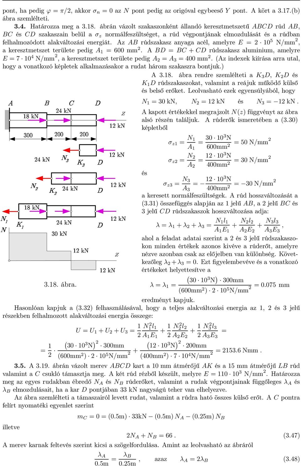 Az AB rúdszakasz anyaga acél, amelyre E = 2 10 5 N/mm 2, a keresztmetszet ûÿüýñ ò ð területe pedig A 1 = 600 mm 2.