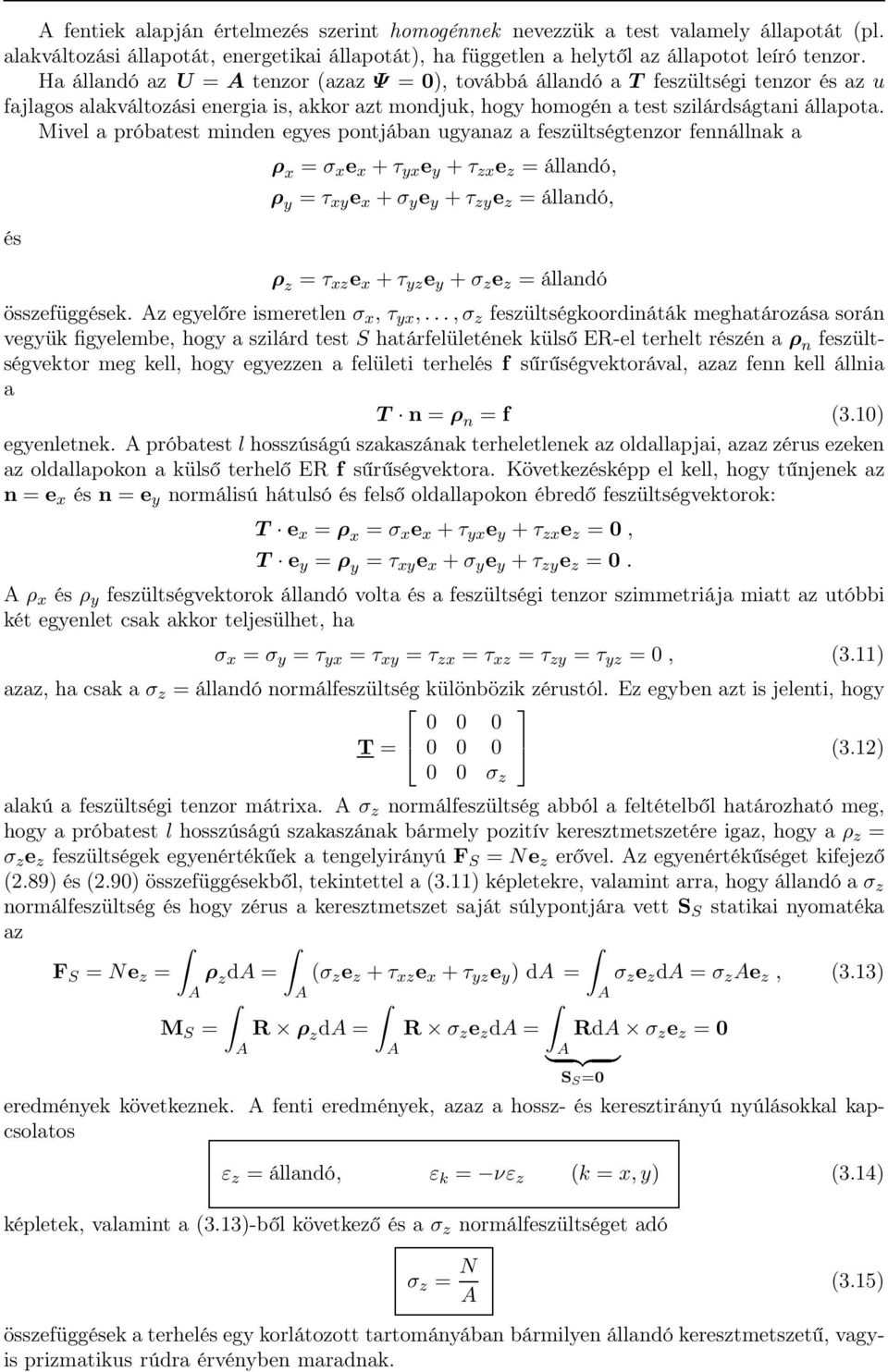 Mivel a próbatest minden egyes pontjában ugyanaz a feszültségtenzor fennállnak a és ρ x = σ x e x + τ yx e y + τ zx e z = állandó, ρ y = τ xy e x + σ y e y + τ zy e z = állandó, ρ z = τ xz e x + τ yz