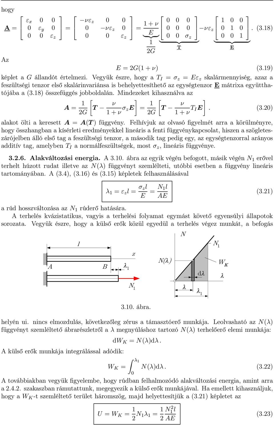 Vegyük észre, hogy a T I = σ z = Eε z skalármennyiség, azaz a feszültségi tenzor első skalárinvariánsa is behelyettesíthető az egységtenzor E mátrixa együtthatójába a (3.18) összefüggés jobboldalán.
