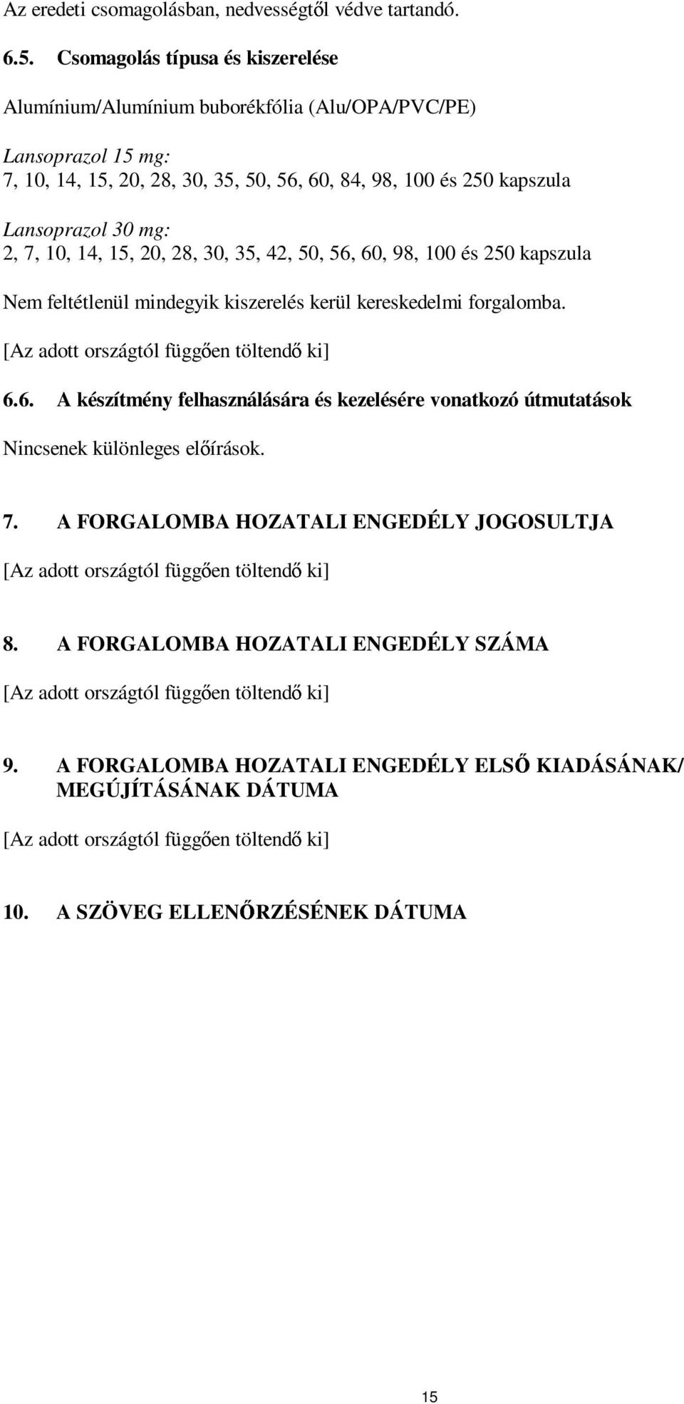 10, 14, 15, 20, 28, 30, 35, 42, 50, 56, 60, 98, 100 és 250 kapszula Nem feltétlenül mindegyik kiszerelés kerül kereskedelmi forgalomba. [Az adott országtól függően töltendő ki] 6.6. A készítmény felhasználására és kezelésére vonatkozó útmutatások Nincsenek különleges előírások.