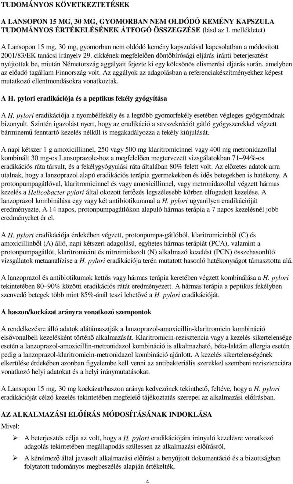 cikkének megfelelően döntőbírósági eljárás iránti beterjesztést nyújtottak be, miután Németország aggályait fejezte ki egy kölcsönös elismerési eljárás során, amelyben az előadó tagállam Finnország