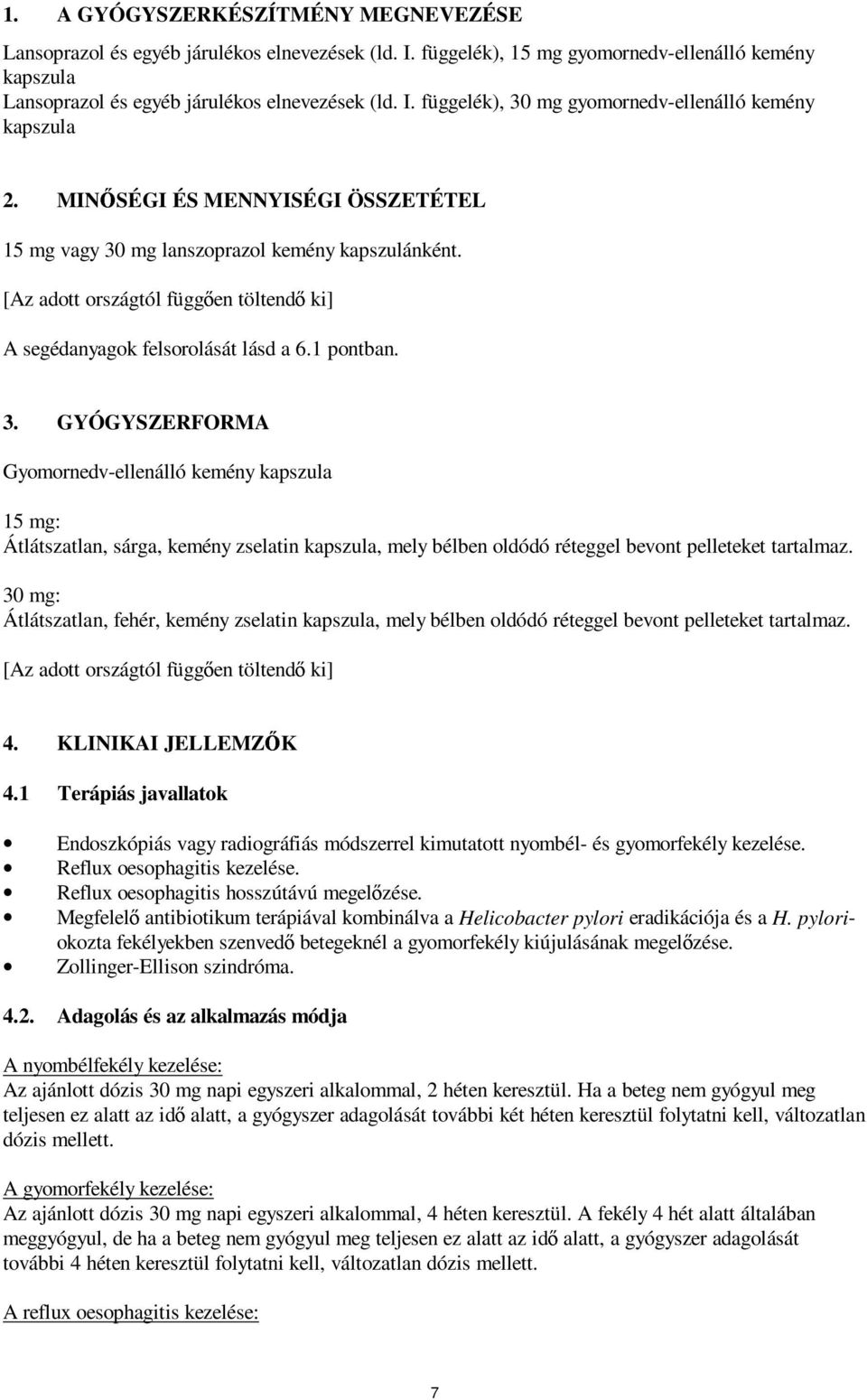 mg lanszoprazol kemény kapszulánként. [Az adott országtól függően töltendő ki] A segédanyagok felsorolását lásd a 6.1 pontban. 3.