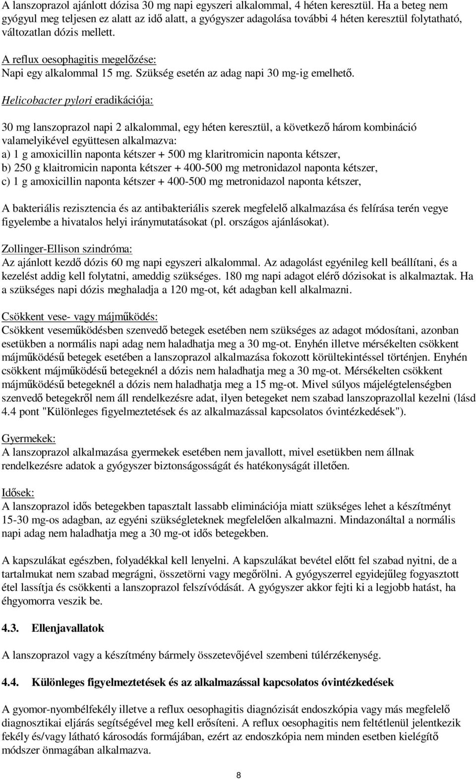 A reflux oesophagitis megelőzése: Napi egy alkalommal 15 mg. Szükség esetén az adag napi 30 mg-ig emelhető.