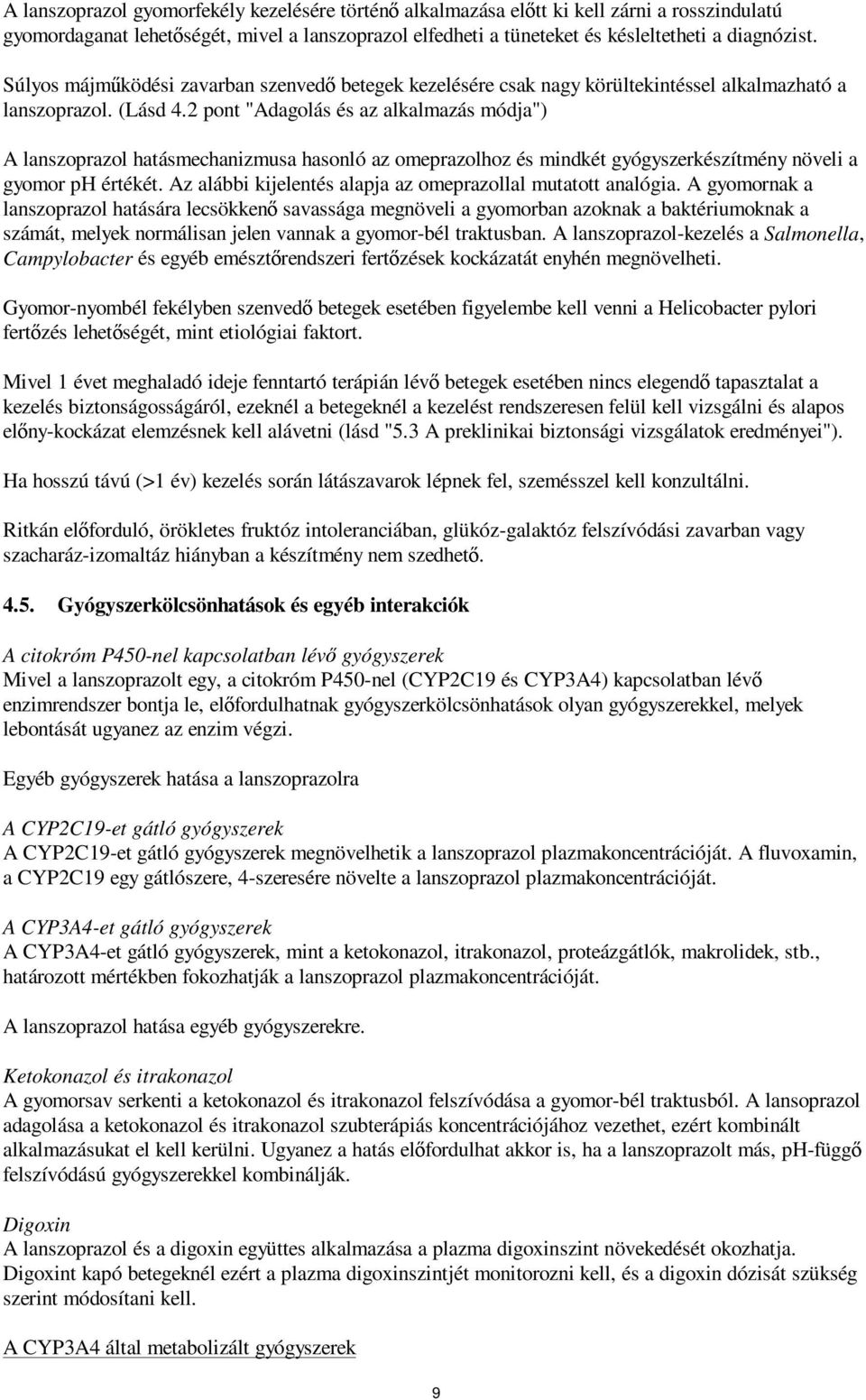 2 pont "Adagolás és az alkalmazás módja") A lanszoprazol hatásmechanizmusa hasonló az omeprazolhoz és mindkét gyógyszerkészítmény növeli a gyomor ph értékét.