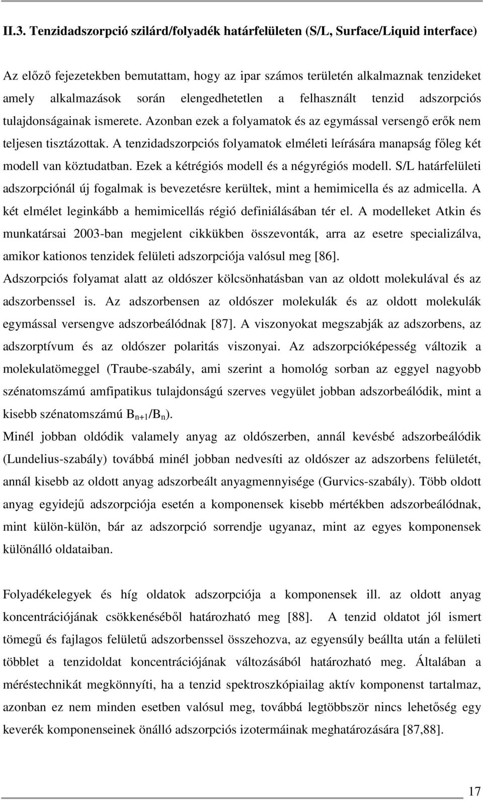 A tenzidadszorpciós folyamatok elméleti leírására manapság főleg két modell van köztudatban. Ezek a kétrégiós modell és a négyrégiós modell.