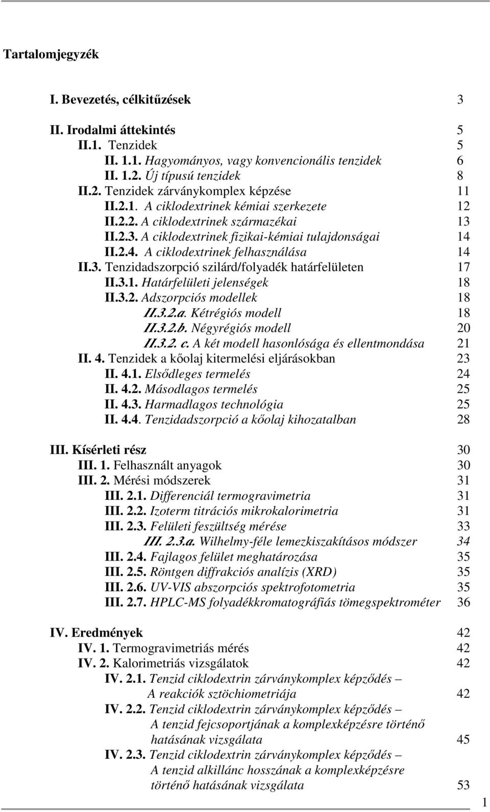 3.1. Határfelületi jelenségek 18 II.3.2. Adszorpciós modellek 18 II.3.2.a. Kétrégiós modell 18 II.3.2.b. Négyrégiós modell 20 II.3.2. c. A két modell hasonlósága és ellentmondása 21 II. 4.