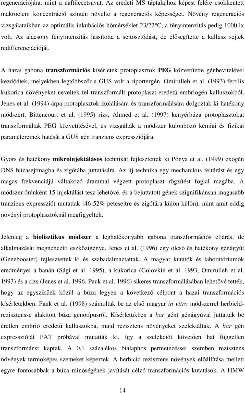 Az alacsony fényintenzitás lassította a sejtosztódást, de elısegítette a kallusz sejtek redifferenciációját.